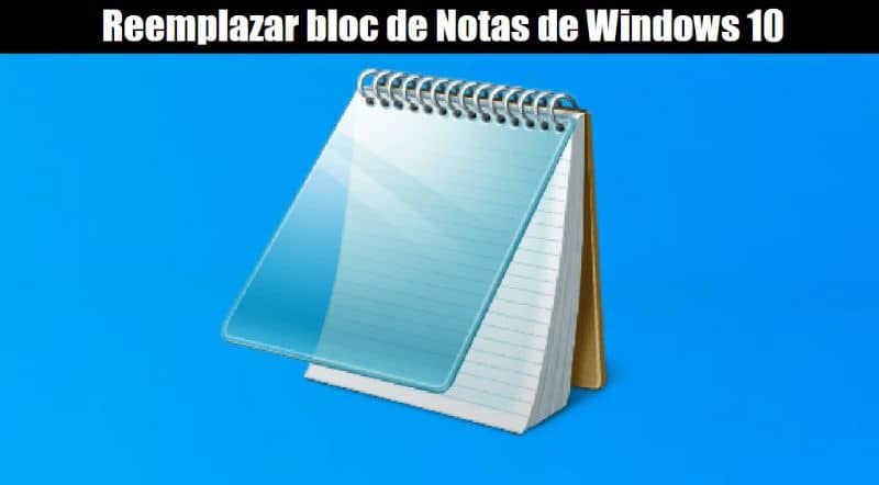 Reemplazar bloc de notas Windows 10